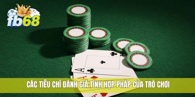 Chơi casino FB68 hợp pháp tại nền tảng cá cược uy tín 2 Các tiêu chí đánh giá tính hợp pháp của trò chơi