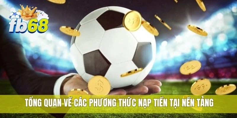 Tổng quan về các phương thức nạp tiền tại nền tảng