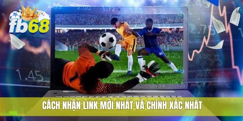 Cách nhận link mới nhất và chính xác nhất