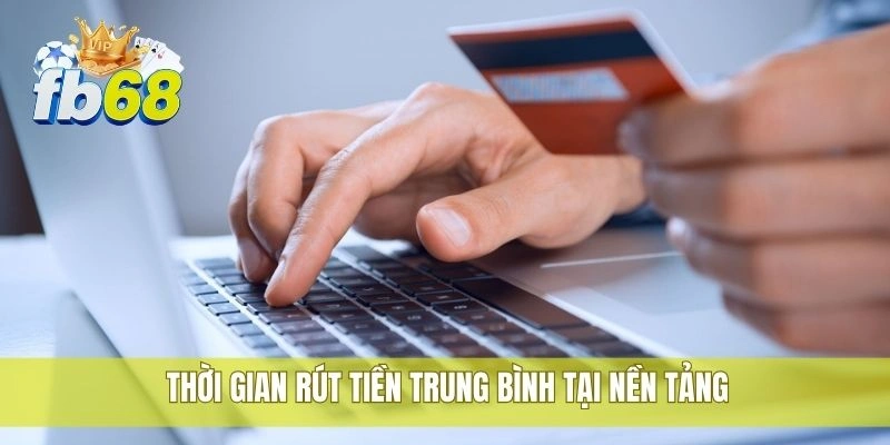 Thời gian rút tiền trung bình tại nền tảng